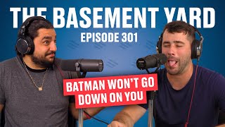 Batman Won't Go Down On You | The Basement Yard #301