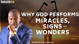 WHY GOD PERFORMS MIRACLES, SIGNS AND WONDERS - Apostle Joshua Selman