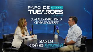 Por Dentro da Le Creuset: Alexandre Pinto no Papo de Tubarões