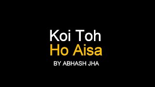 Koi Toh Ho Aisa | Abhash Jha Poetry