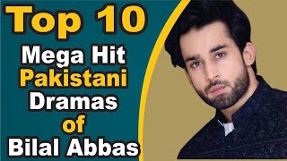 Top 10 Mega Hit Pakistani Dramas of Bilal Abbas || Pak Drama TV