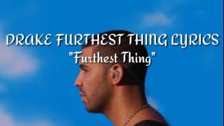 Drake - Furthest Thing lyrics full video.