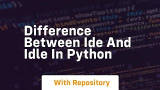 difference between ide and idle in python