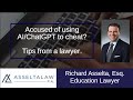 Accused of using AI like ChatGPT to cheat in college?  Tips from a lawyer.