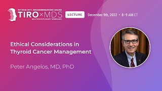 Ethical Considerations in Thyroid Cancer Mgmt w/ Dr. Angelos