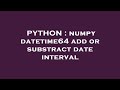 PYTHON : numpy datetime64 add or substract date interval