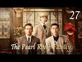 [ENG SUB]👪👪👪The Pearl River Family 27👪👪👪 | Zhang Han ,Yang Shuo,Guo XiaoTing