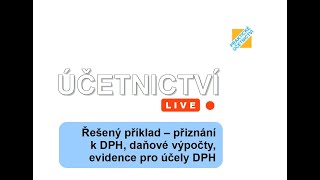 Účetnictví LIVE: Přiznání k DPH, daňové výpočty, evidence pro účely DPH - řešený příklad