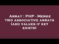 Array : PHP - Merge two associative arrays (add values if key exists)