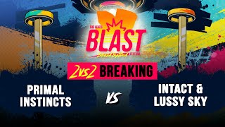 Primal Insticts vs Intact \u0026 Lussy Sky I Top 32 2vs2 Breaking I The Legits Blast 2023