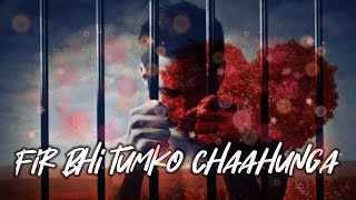 Fir Bhi Tumko Chaahunga : Arijit Singh 💔 Watsapp Status, New Hindi Sad Song Status Video 💔