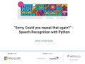 Talk: Javier Jorge Cano - “Sorry, Could you repeat that again?” - Speech Recognition with Python
