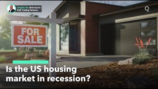 Is the US Housing Market In Recession?
