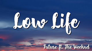 Low Life - Future ft The Weeknd (Lyrics)