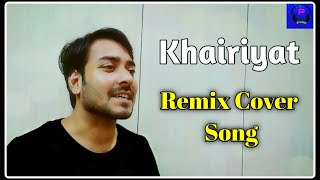 Khairiyat Cover Song | Remix Cover | Pravin