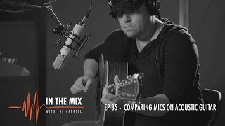 Warm Audio // In The Mix w/ Joe Carrell - EP 35 - Comparing WA Mics On Acoustic Guitar