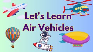 Best Learning Videos for Kids Let’s Learn Air Vehicles