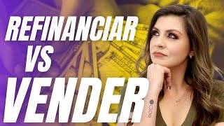 Deberías VENDER o REFINANCIAR Tu Casa? | Qué es lo mejor?