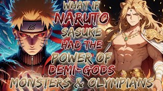 what if Naruto \u0026 Sasuke Had The Power Of Demi-Gods, Monsters and Olympians