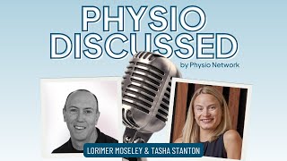 Pain Science In Practice | Lorimer Moseley \u0026 Tasha Stanton | PHYSIO DISCUSSED