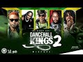 DANCEHALL KINGS MIXTAPE 2 [DJ DIZZY 254] VYBZ KARTEL | POPCAAN | MAVADO | ALKALINE | KONSHENS | RDX