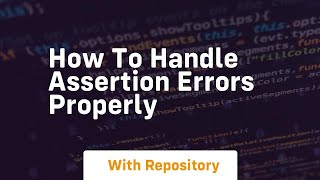 how to handle assertion errors properly