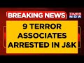 Crackdown On Terror Ahead Of Independence Day, J&K Police Arrest 9 Terror Associates | Breaking News