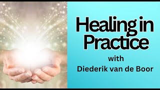 HEALING IN PRACTICE, with Diederik van de Boor #healingwork #healingjourney