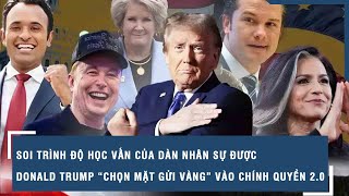 Soi trình độ học vấn của dàn nhân sự được Donald Trump “chọn mặt gửi vàng” vào chính quyền 2.0