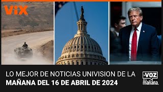 Lo mejor de Noticias Univision de la mañana | martes 16 de abril de 2024