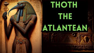 The Mysterious World of Thoth The Atlantean: Uncovering the Secrets of an Ancient Egyptian God.