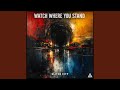 Watch Where You Stand
