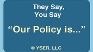 They Say, You Say: Our Policy is ...