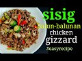 SISIG BALUN-BALUNAN/CHICKEN GIZZARD..ulam/pampulutan recipe #easyrecipe #siniorajuanskitchen