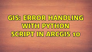 GIS: Error handling with python script in ArcGIS 10 (2 Solutions!!)