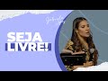 SEJA LIVRE! - Gabriela Lopes #pregação