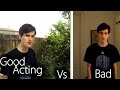 GOOD ACTING VS BAD ACTING