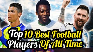 Ranking The Top 10 Best Football Players Of All Time