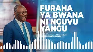 Apostle \u0026 Prophet Josephat E. Mwingira | FURAHA YA BWANA NI NGUVU YANGU - Sehemu ya I