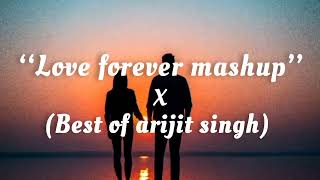 love forever mashup x arijit singh, remix(romantic) | best of arijit singh |mashup,