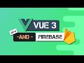 Vue JS 3 Tutorial - Tip & Tricks | Sử dụng Firebase trong Vue 3