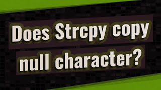 Does Strcpy copy null character?