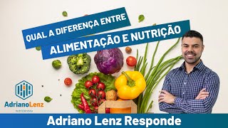 QUAL A DIFERENÇA ENTRE ALIMENTAÇÃO E NUTRIÇÃO?