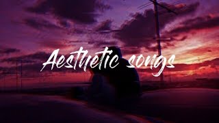 Aesthetic songs | Chill vibes | My playlist