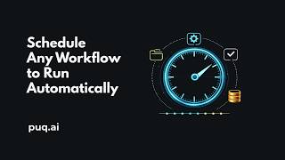 Schedule Any Workflow to Run Automatically | puq.ai Demo