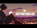 Kya Pyar Saza hai - (slowed+reverb) Mushk OST