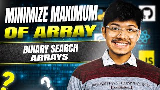Minimize Maximum of Array || Binary Search || Arrays || C++/Java/Python