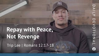 Repay with Peace, Not Revenge | Romans 12:17–18 | Our Daily Bread Video Devotional