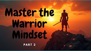 Warrior Mindset. Part 2 What It Takes To Be a Warrior