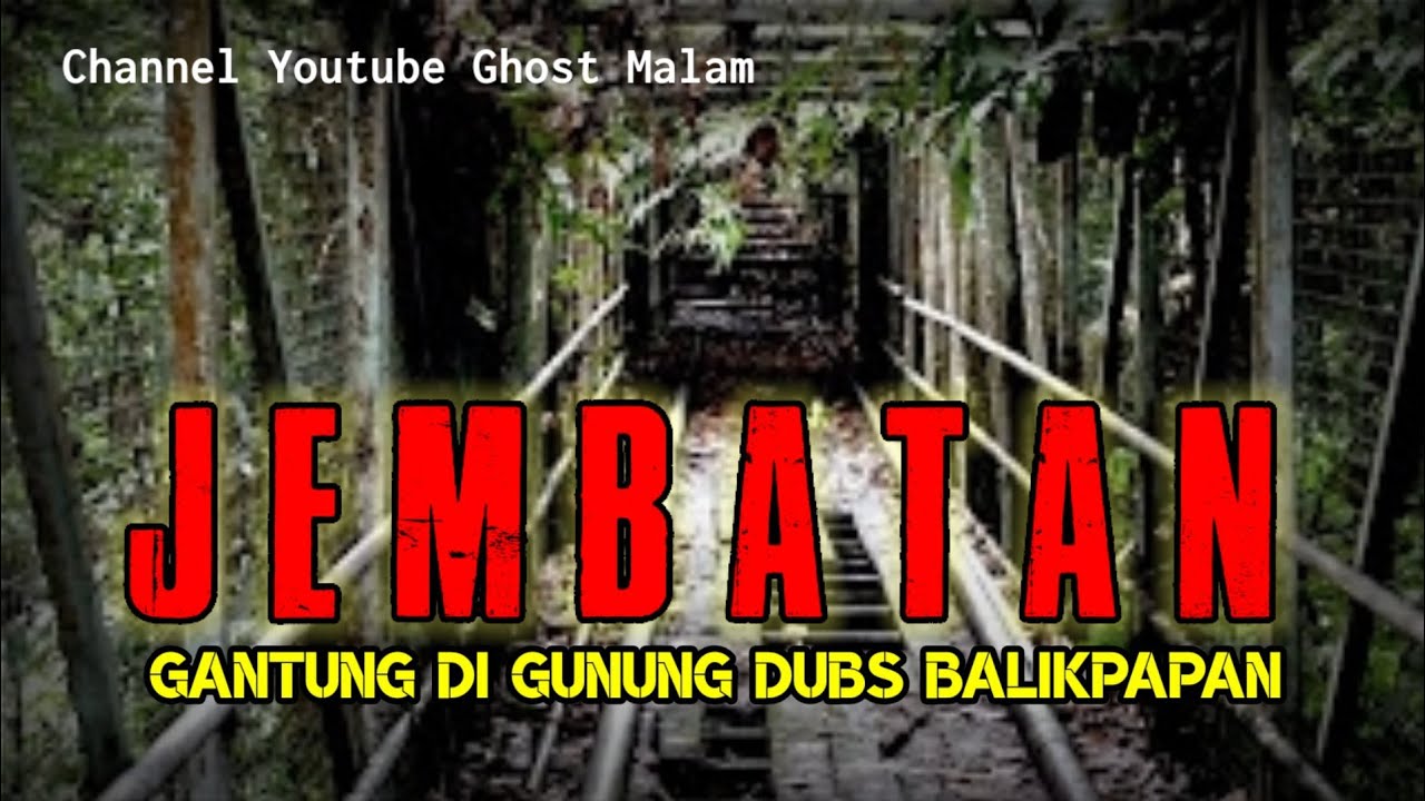 Misteri Jembatan Gantung Gunung Dub Kota Balikpapan@ghostmalam709 - YouTube